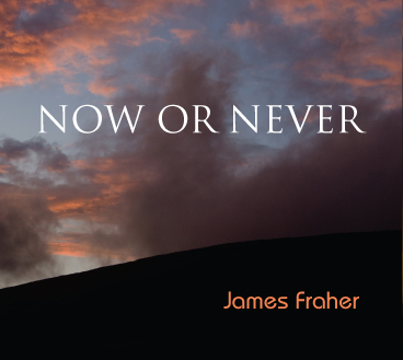 James Fraher:Now or Never